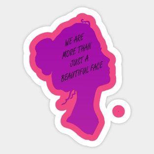 We are more than just a beautiful face Sticker